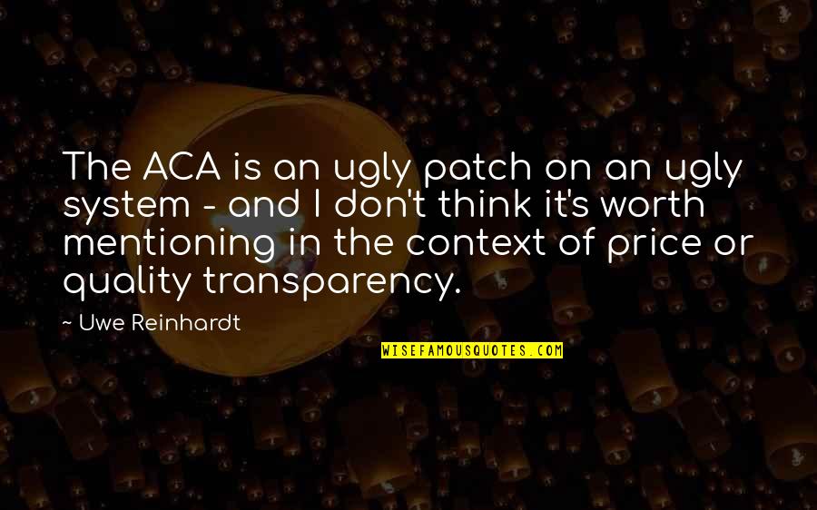 Danielle Gletow Quotes By Uwe Reinhardt: The ACA is an ugly patch on an