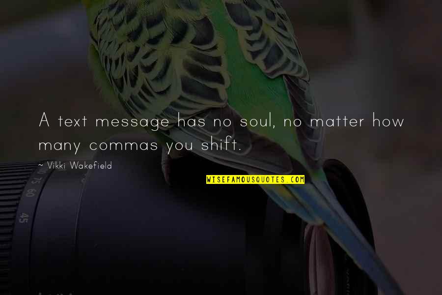 Dank Memes Quotes By Vikki Wakefield: A text message has no soul, no matter