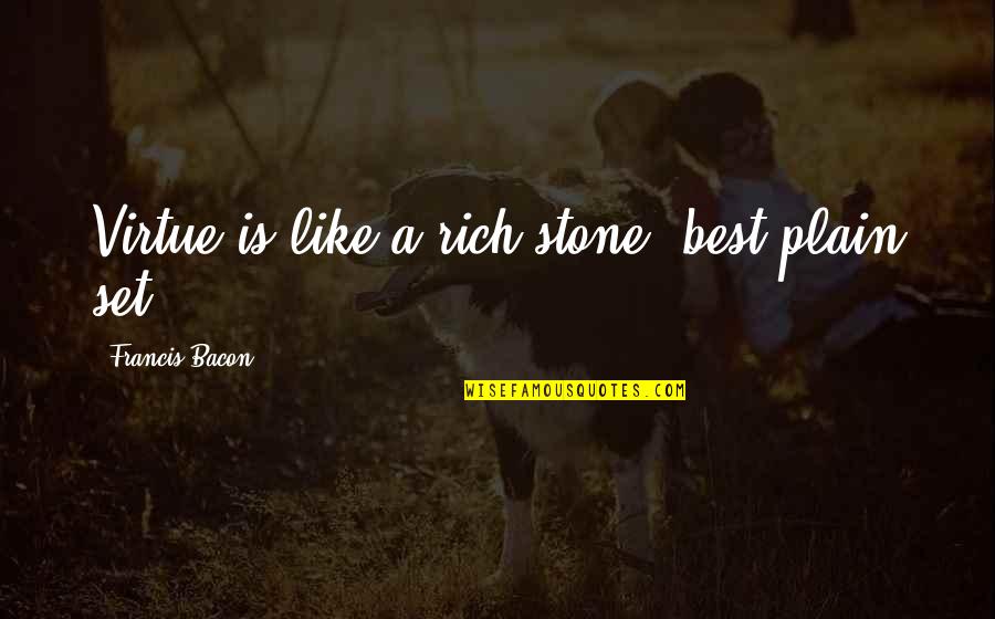 Danka Dresner Quotes By Francis Bacon: Virtue is like a rich stone, best plain