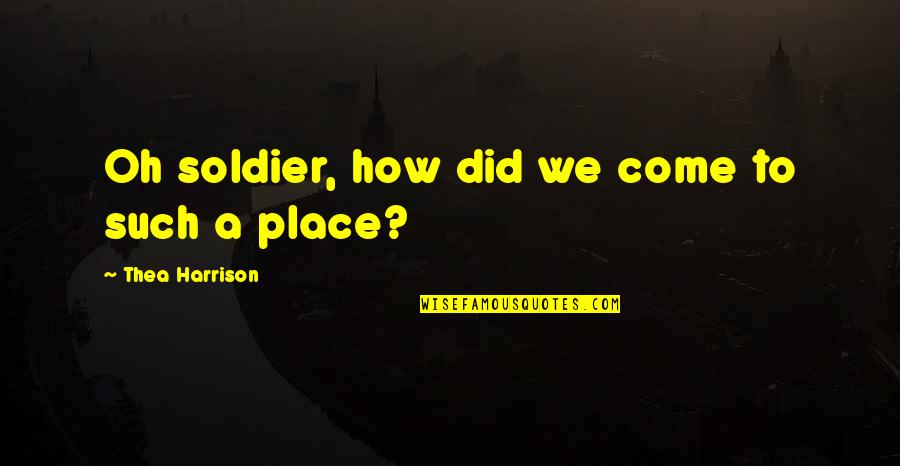 Dankner Rand Quotes By Thea Harrison: Oh soldier, how did we come to such