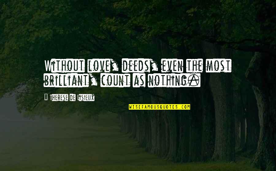 Danleers Quotes By Therese De Lisieux: Without love, deeds, even the most brilliant, count