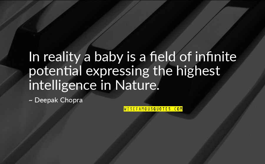 Dannenberger Family Winery Quotes By Deepak Chopra: In reality a baby is a field of