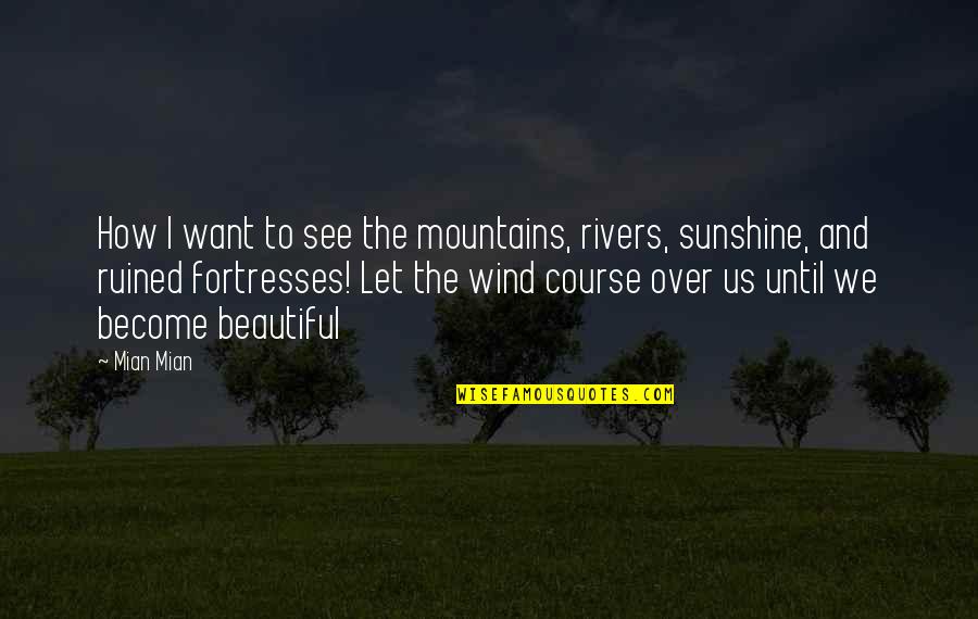 Dannenberger Family Winery Quotes By Mian Mian: How I want to see the mountains, rivers,