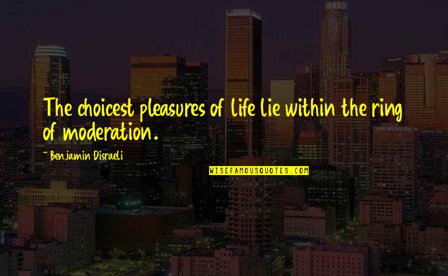 Danneskjold Quotes By Benjamin Disraeli: The choicest pleasures of life lie within the