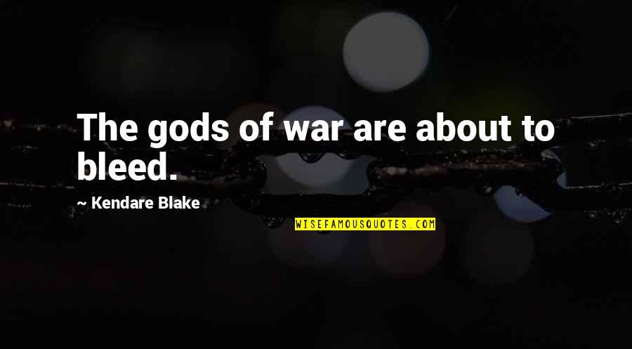 Danniballe Quotes By Kendare Blake: The gods of war are about to bleed.