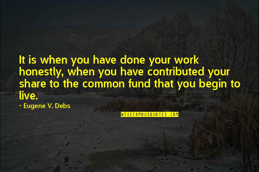 Dannibelle Gospel Quotes By Eugene V. Debs: It is when you have done your work