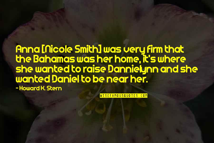 Dannielynn Quotes By Howard K. Stern: Anna [Nicole Smith] was very firm that the