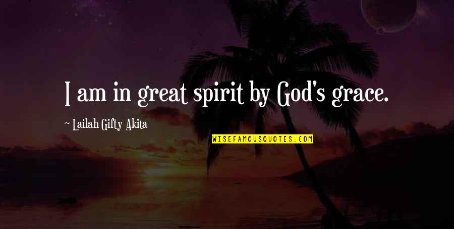 Dannika Lanzi Quotes By Lailah Gifty Akita: I am in great spirit by God's grace.