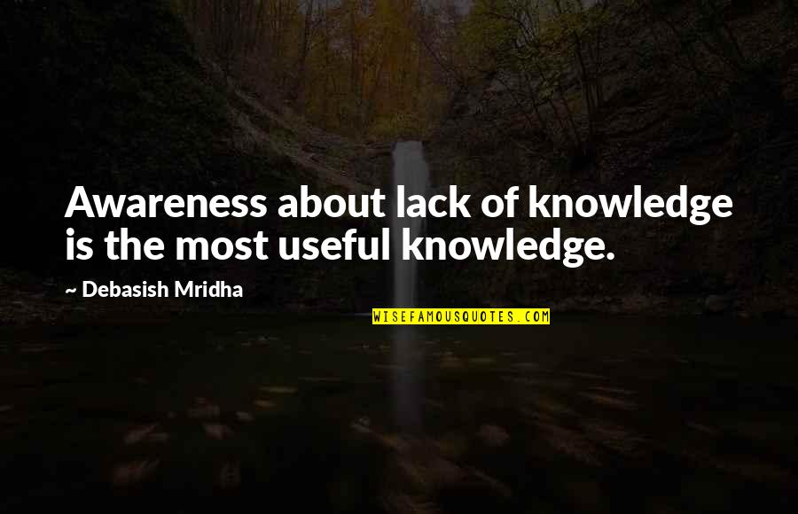 Dannon Yogurt Quotes By Debasish Mridha: Awareness about lack of knowledge is the most