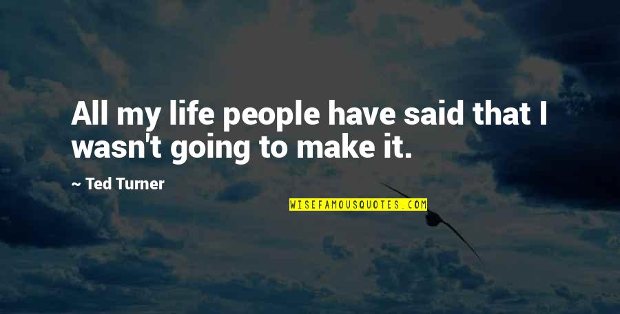 Danny Antonucci Quotes By Ted Turner: All my life people have said that I