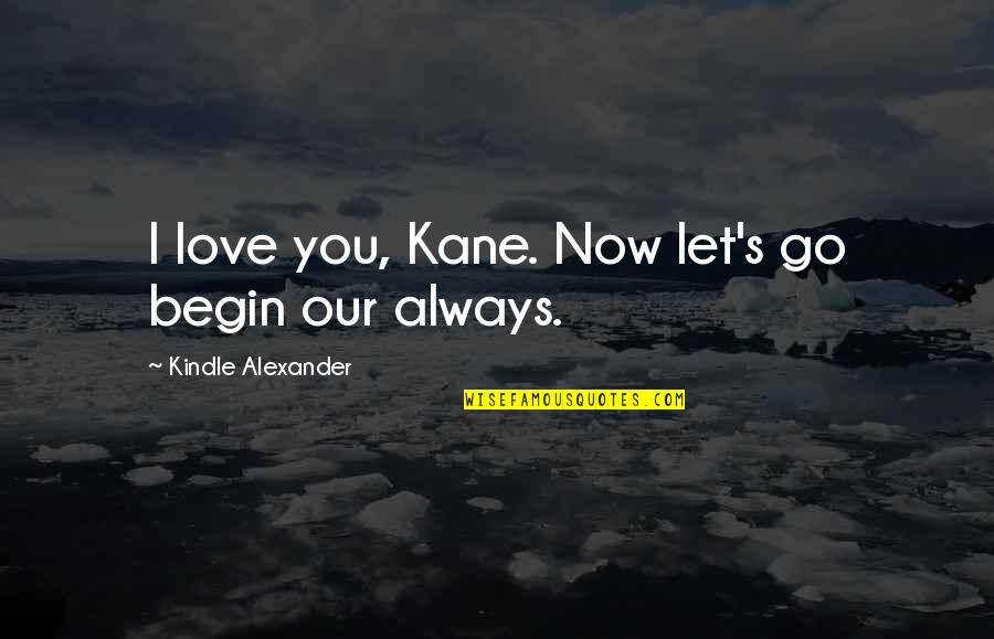 Danny Mcbride Famous Quotes By Kindle Alexander: I love you, Kane. Now let's go begin