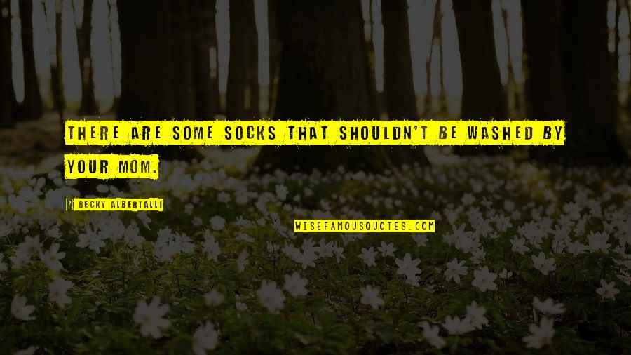 Danny The Dealer Quotes By Becky Albertalli: There are some socks that shouldn't be washed