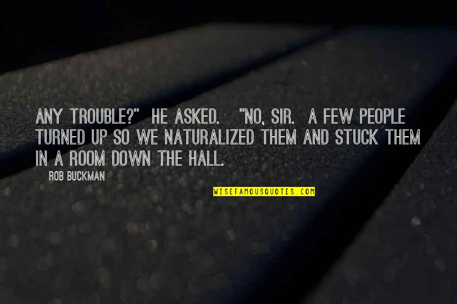 Danoff Dental Associates Quotes By Rob Buckman: Any trouble?" He asked. "No, sir. A few