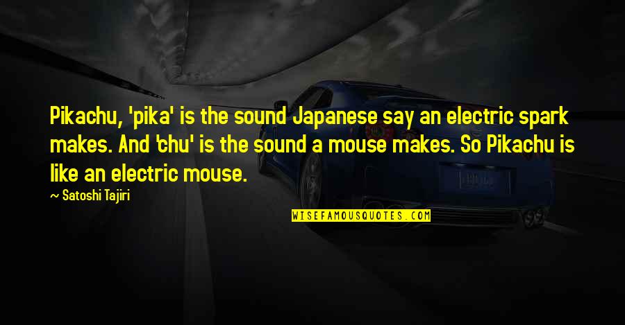 Dantata Quotes By Satoshi Tajiri: Pikachu, 'pika' is the sound Japanese say an