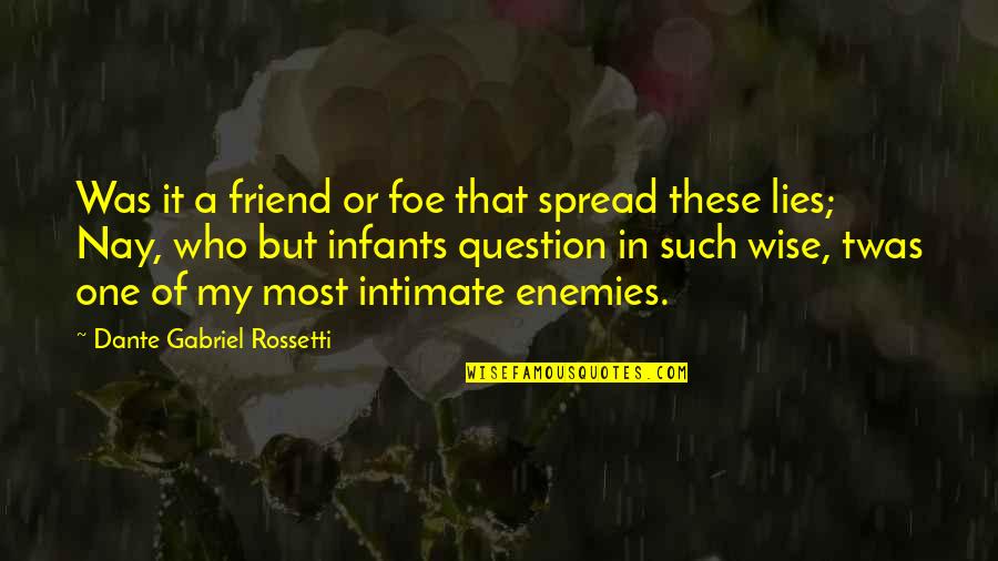 Dante Gabriel Rossetti Quotes By Dante Gabriel Rossetti: Was it a friend or foe that spread