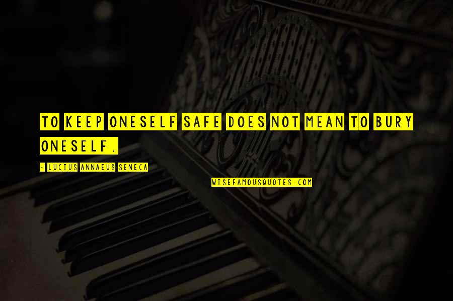 Danzie Pierce Quotes By Lucius Annaeus Seneca: To keep oneself safe does not mean to