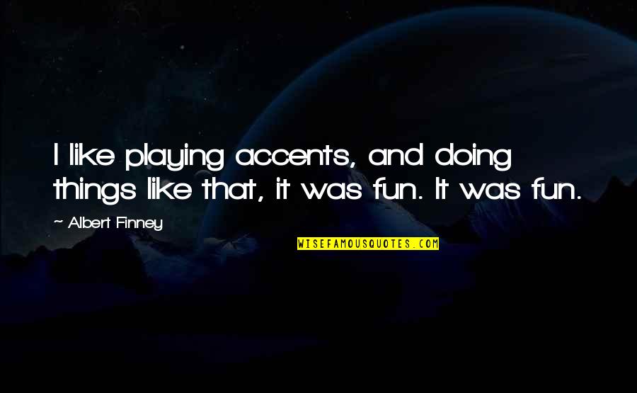 Dao Ming Si Quotes By Albert Finney: I like playing accents, and doing things like