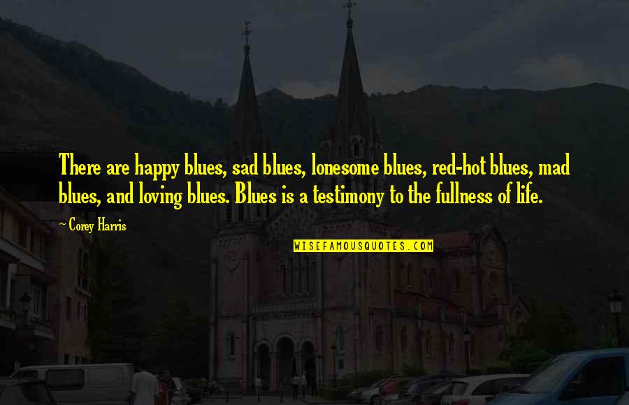 Daquane Shamond Quotes By Corey Harris: There are happy blues, sad blues, lonesome blues,