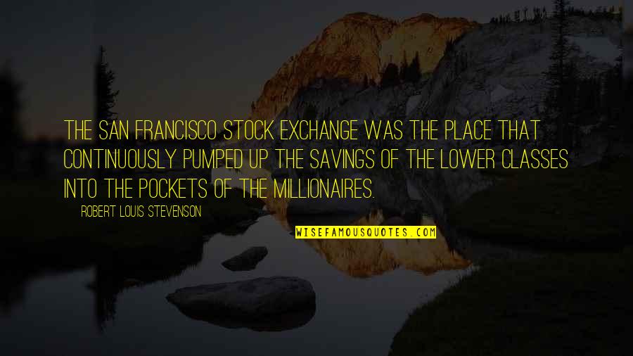 Daquane Shamond Quotes By Robert Louis Stevenson: The San Francisco Stock Exchange was the place