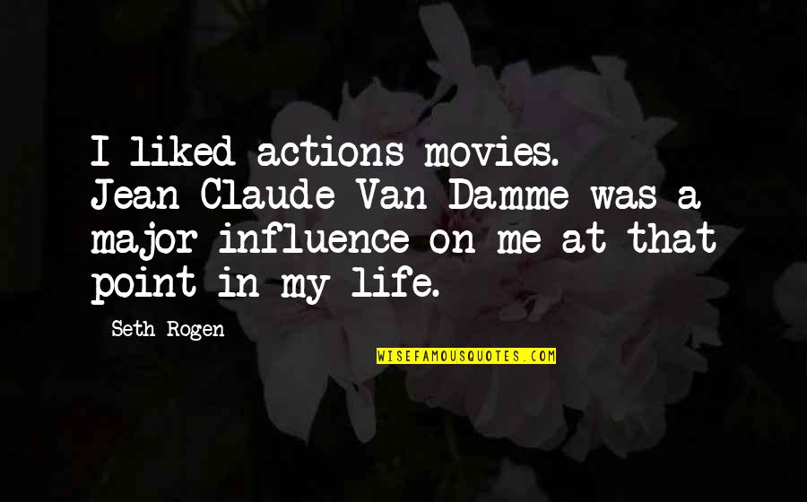 Daquane Shamond Quotes By Seth Rogen: I liked actions movies. Jean-Claude Van Damme was