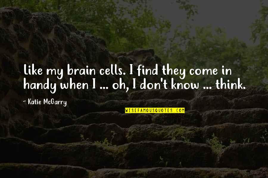Dar Nyi K Lm N Quotes By Katie McGarry: Like my brain cells. I find they come