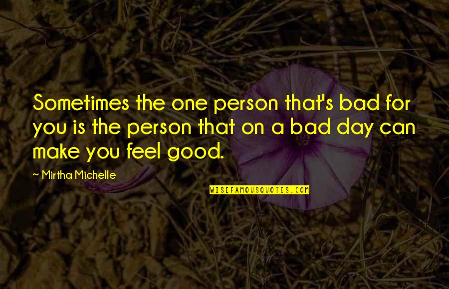 Darani Quotes By Mirtha Michelle: Sometimes the one person that's bad for you