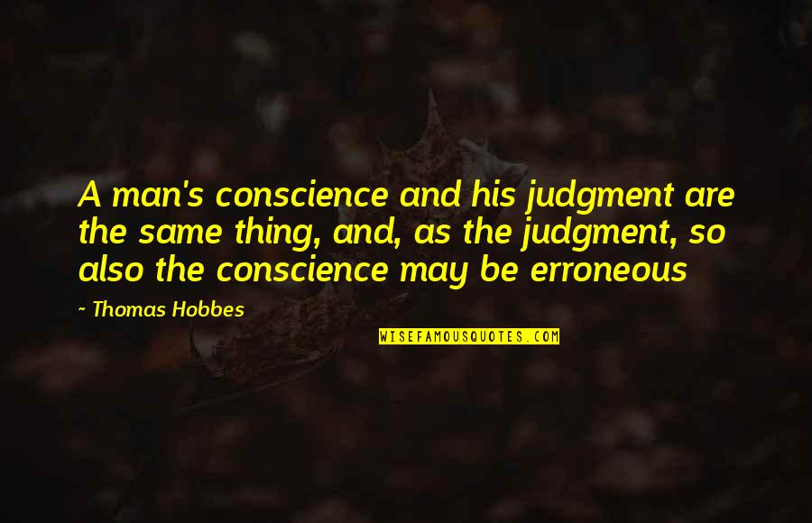 Darbeye Quotes By Thomas Hobbes: A man's conscience and his judgment are the