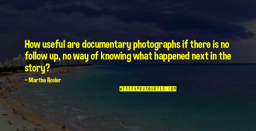 Darcast Quotes By Martha Rosler: How useful are documentary photographs if there is