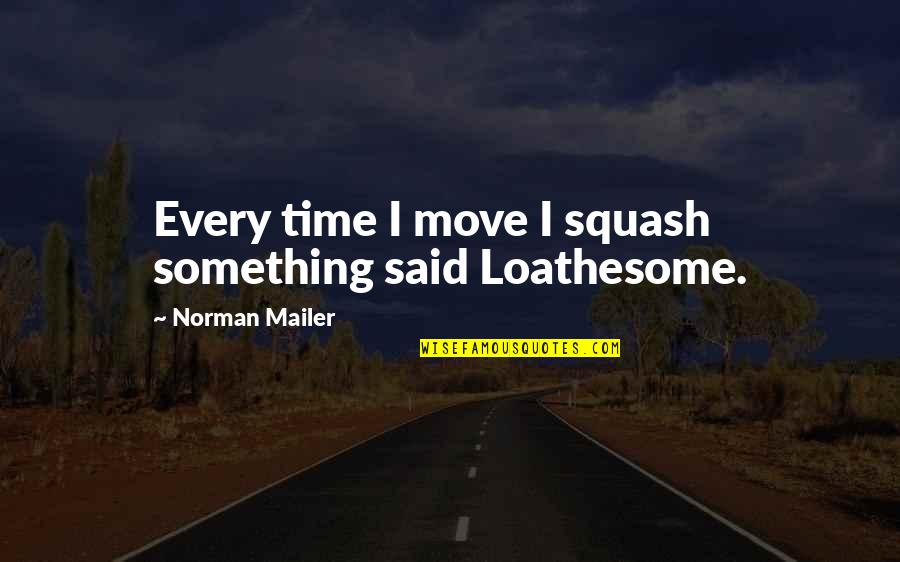 Darel Gerard Quotes By Norman Mailer: Every time I move I squash something said