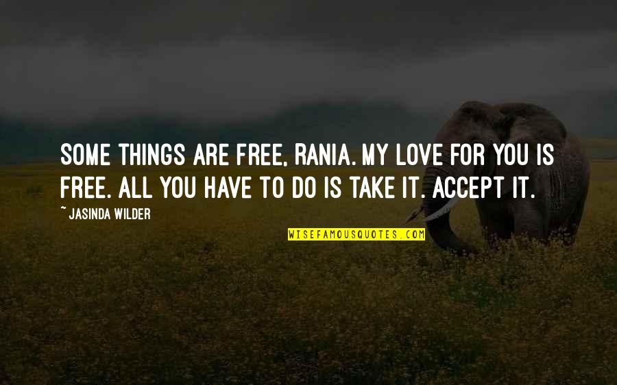 Darell Si Quotes By Jasinda Wilder: Some things are free, Rania. My love for