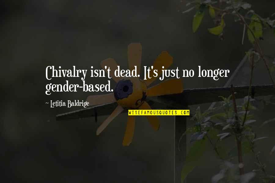 Dargyal7 Quotes By Letitia Baldrige: Chivalry isn't dead. It's just no longer gender-based.