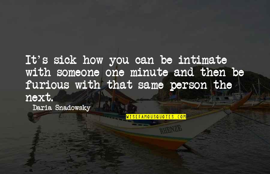 Daria Snadowsky Quotes By Daria Snadowsky: It's sick how you can be intimate with