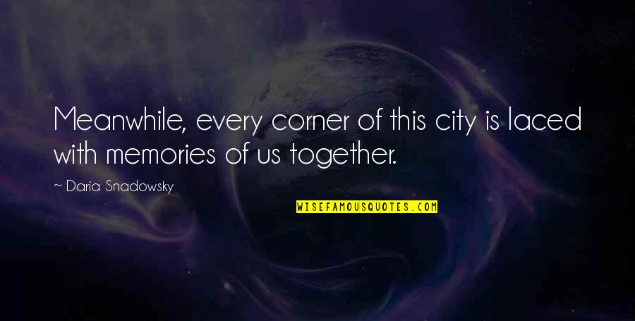 Daria Snadowsky Quotes By Daria Snadowsky: Meanwhile, every corner of this city is laced