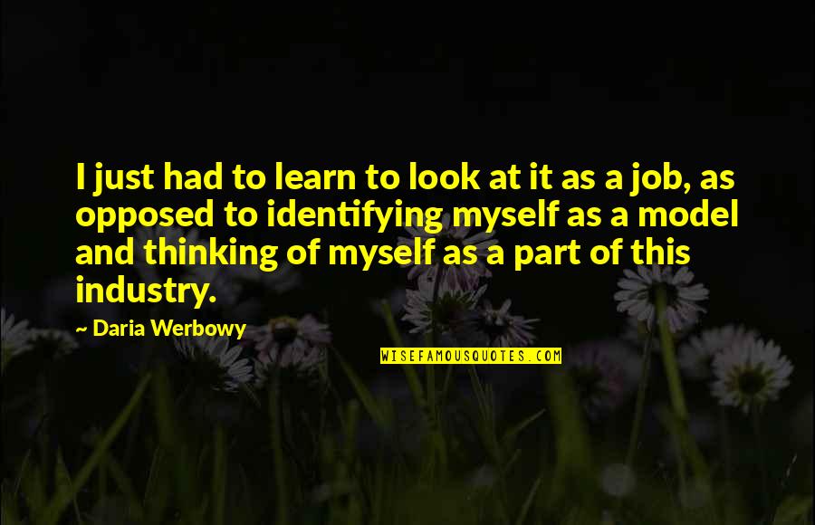 Daria Werbowy Quotes By Daria Werbowy: I just had to learn to look at