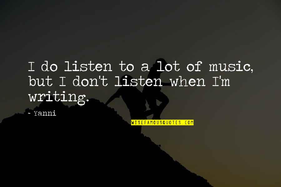 Dariano Quotes By Yanni: I do listen to a lot of music,