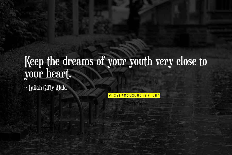 Darija Bajaga Quotes By Lailah Gifty Akita: Keep the dreams of your youth very close