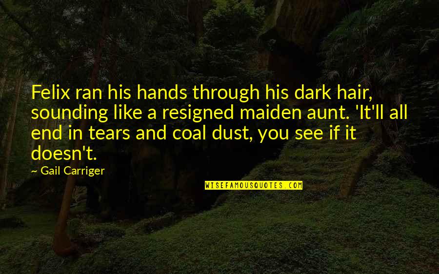 Dark Hair Quotes By Gail Carriger: Felix ran his hands through his dark hair,