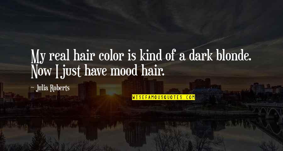 Dark Hair Quotes By Julia Roberts: My real hair color is kind of a