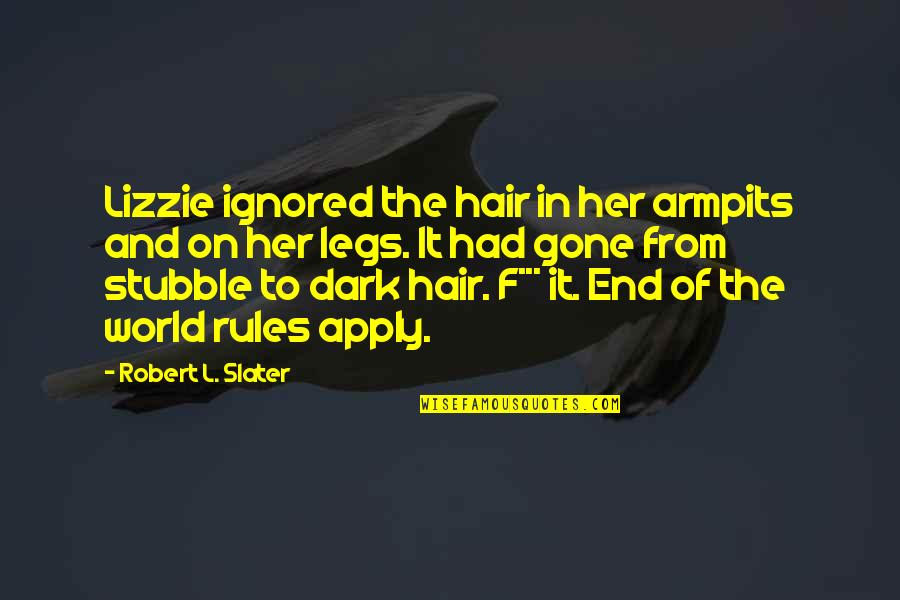 Dark Hair Quotes By Robert L. Slater: Lizzie ignored the hair in her armpits and