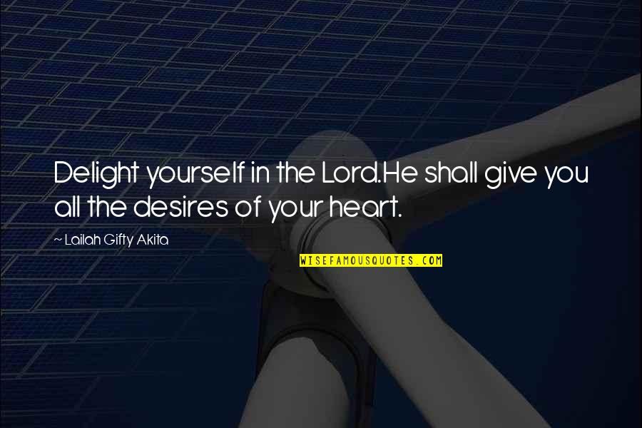 Dark Impulses Quotes By Lailah Gifty Akita: Delight yourself in the Lord.He shall give you