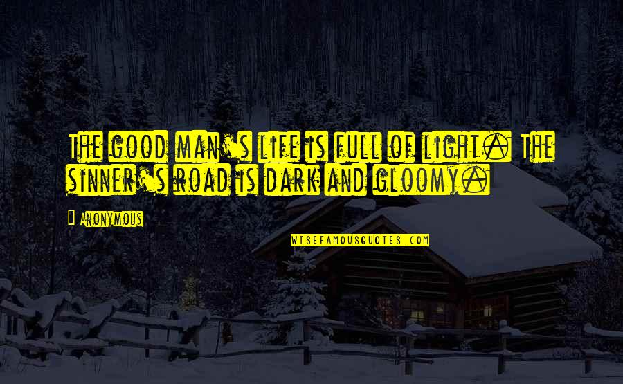 Dark Is Good Quotes By Anonymous: The good man's life is full of light.