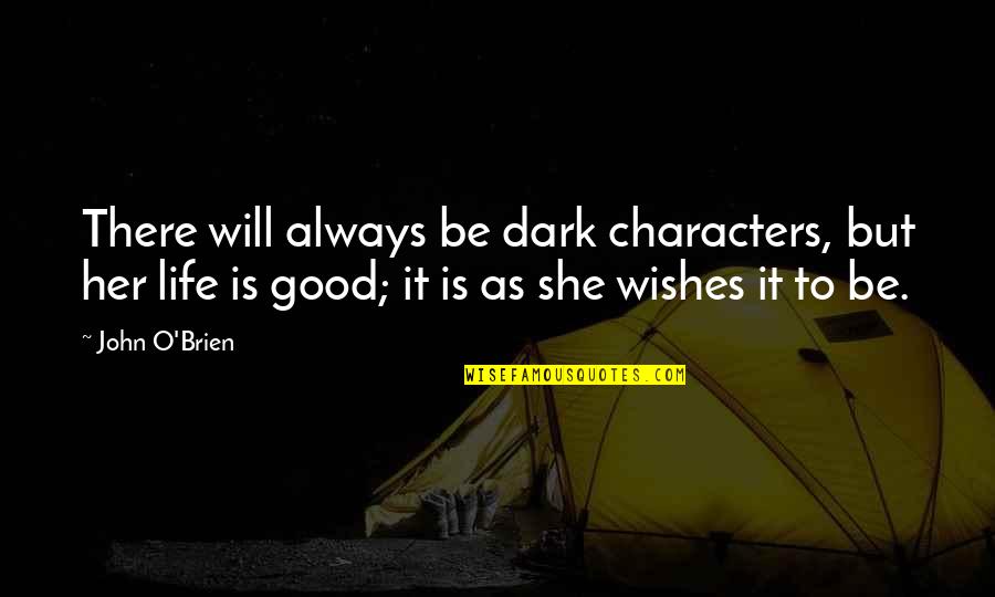 Dark Is Good Quotes By John O'Brien: There will always be dark characters, but her