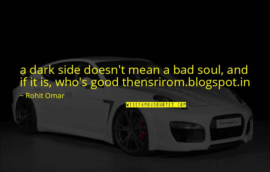 Dark Is Good Quotes By Rohit Omar: a dark side doesn't mean a bad soul,