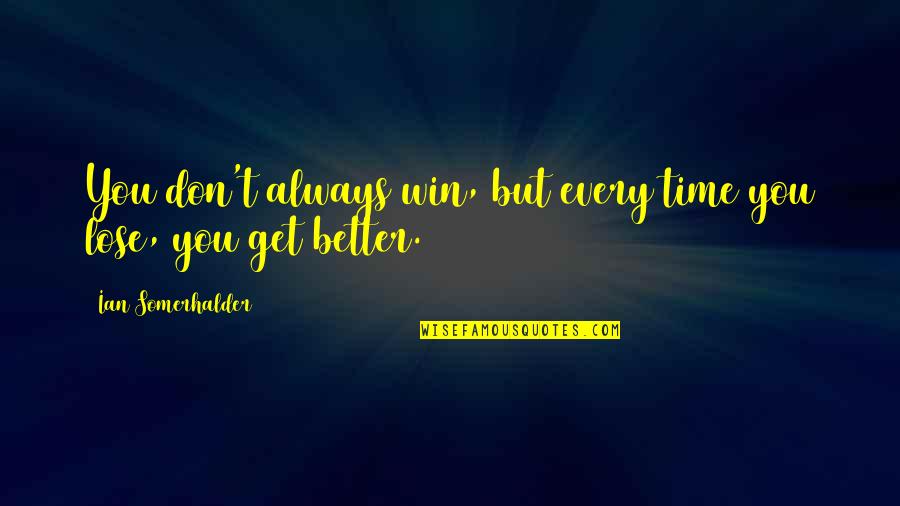 Dark Lines Quotes By Ian Somerhalder: You don't always win, but every time you