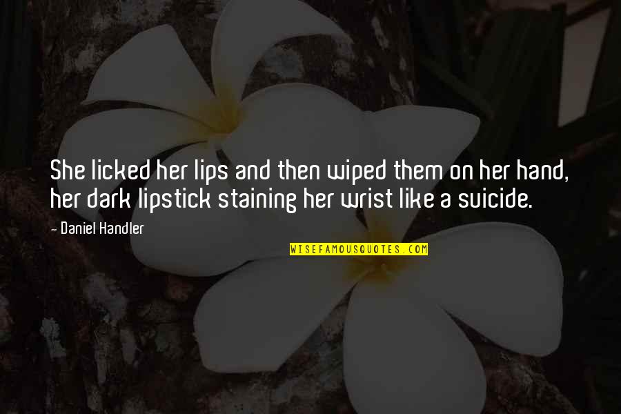 Dark Lipstick Quotes By Daniel Handler: She licked her lips and then wiped them