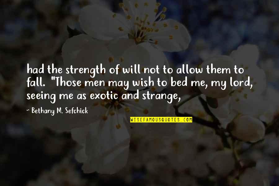 Dark Magic In Lord Of The Rings Quotes By Bethany M. Sefchick: had the strength of will not to allow