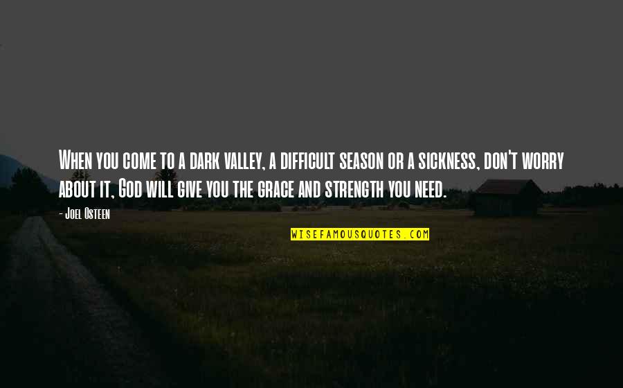 Dark Season Quotes By Joel Osteen: When you come to a dark valley, a