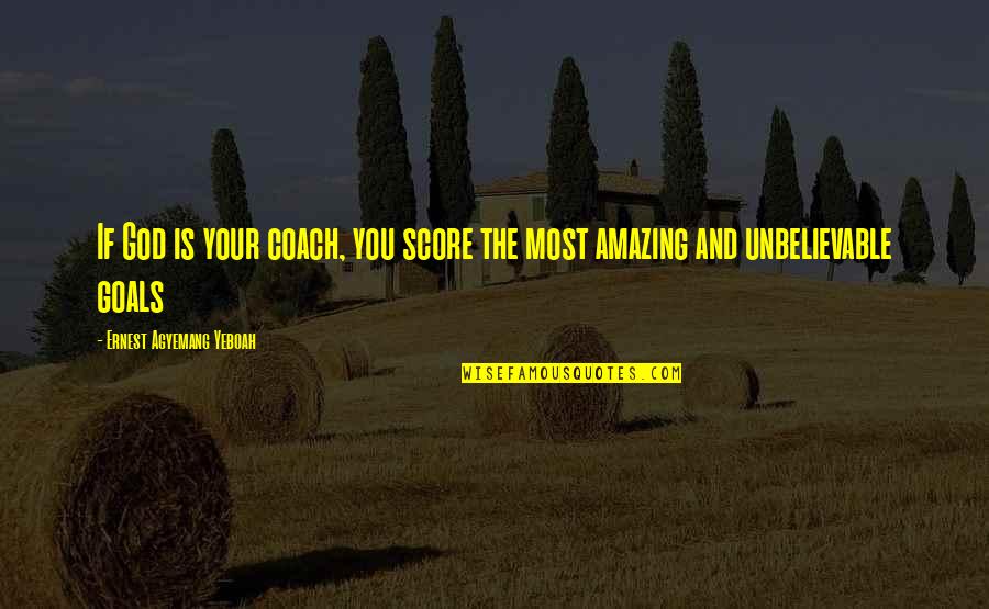 Dark Selfie Quotes By Ernest Agyemang Yeboah: If God is your coach, you score the