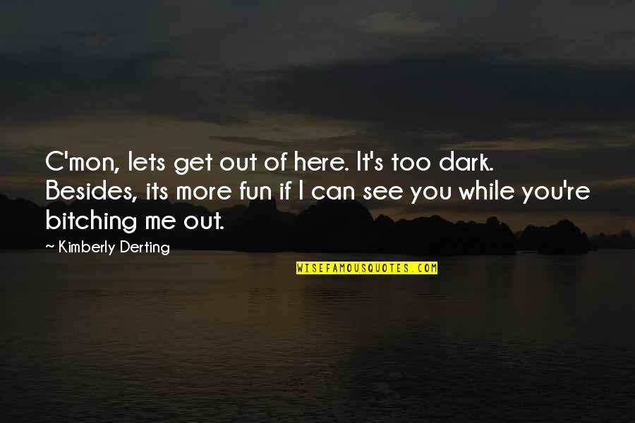 Dark Series Quotes By Kimberly Derting: C'mon, lets get out of here. It's too