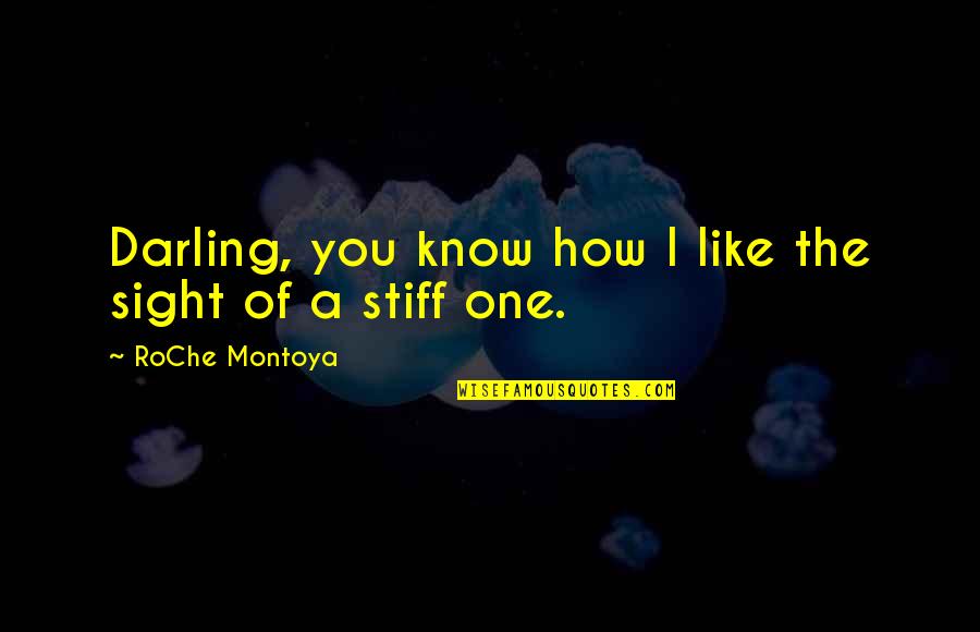 Dark Series Quotes By RoChe Montoya: Darling, you know how I like the sight